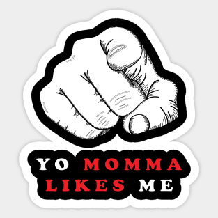 YO MOMMA LIKES ME Sticker